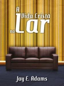 A Vida Cristã no Lar