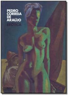 Pedro Correia de Araújo: erótica