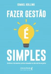 Fazer Gestão é Simplesxhistórias e Ferramentas Práticas Baseadas Na Vida Real De Um Gestor