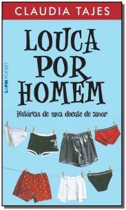 Louca Por Homem - Histórias De Uma Doente De Amor
