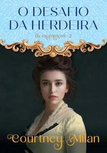 O desafio da herdeira (Os excêntricos – Livro 2)