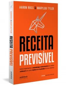 Receita Previsível: Como implementar a metodologia revolucionária de vendas outbound que pode triplicar os resultados da sua empresa (2ª edição, revisada e ampliada)