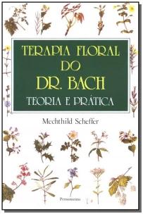 Terapia Floral Do Dr. Bach: Teoria e Prática